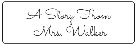 A Story from Mrs. Walker